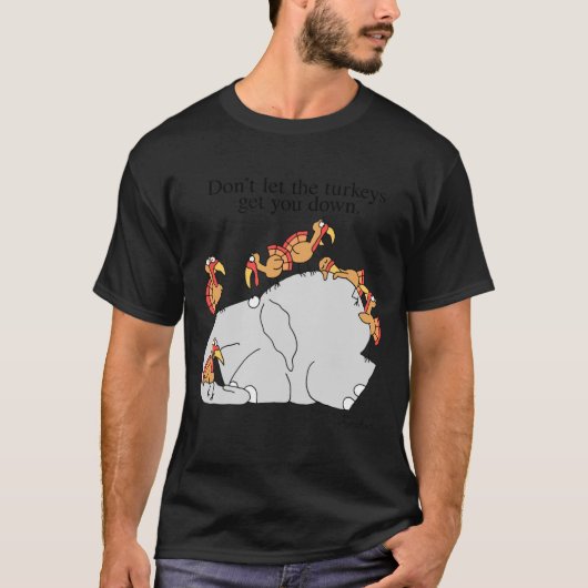 Dont Let The Turkeys Get You Down  T-Shirt (Vorderseite)
