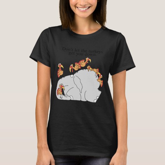 Dont Let The Turkeys Get You Down  T-Shirt (Vorderseite)