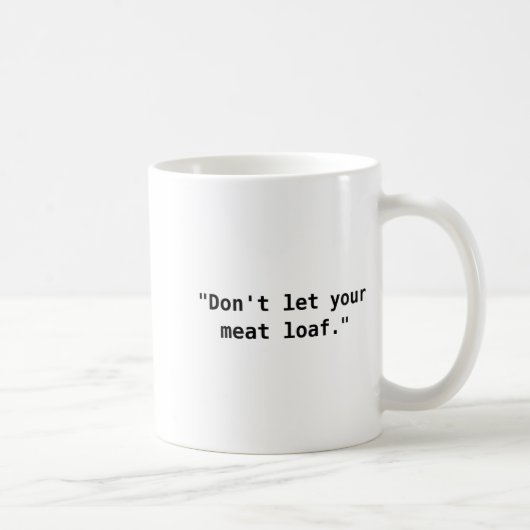 Dont Let Your Meat Loaf Kaffeetasse (Rechts)