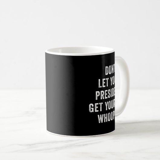 Dont Let Your President Get Your Whooped Kaffeetasse (VorderseiteRechts)