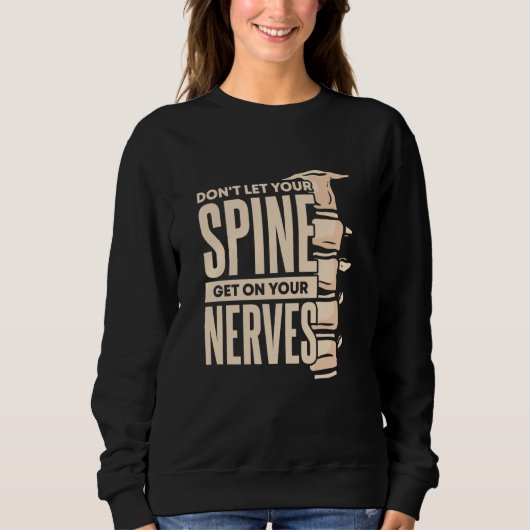 Dont Let Your Spine Get on Your Nerves Chiropracti Sweatshirt (Vorderseite)