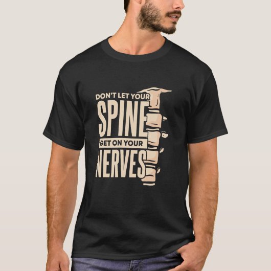 Dont Let Your Spine Get on Your Nerves Chiropracti T-Shirt (Vorderseite)