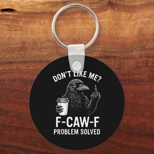 Don't Like Me F-caw-f Problem Solved Crow Meme Hum Schlüsselanhänger (Vorderseite)