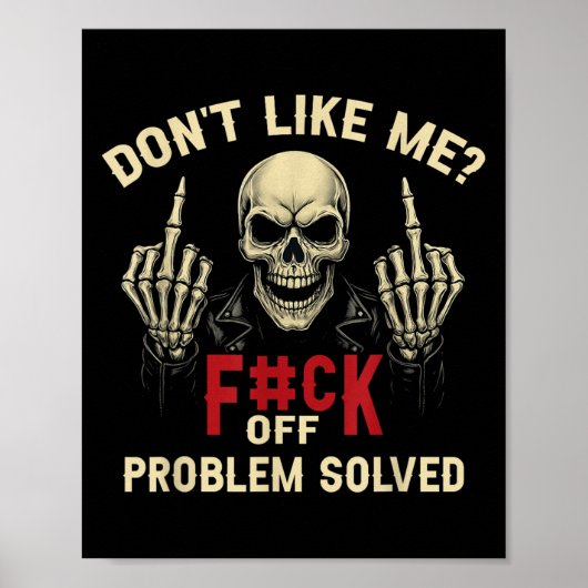 Don't Like Me_ F#ck Off Problem-solved Funny Humor Poster (Vorne)