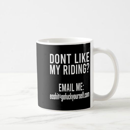 Dont Like My Riding Email Me Ea@goforyourself.com  Kaffeetasse (Rechts)