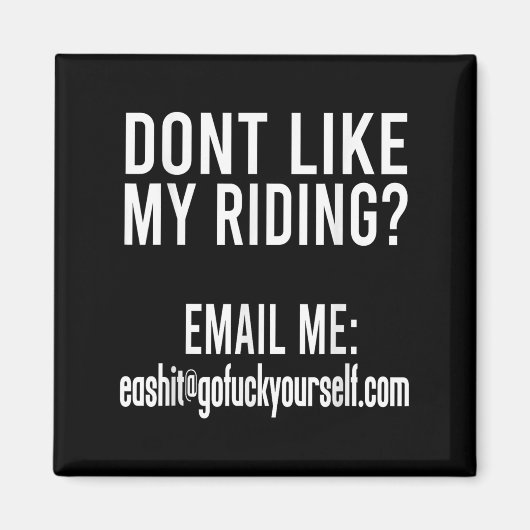 Dont Like My Riding Email Me Ea@goforyourself.com Magnet (Vorne)