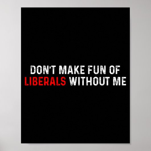 Dont Make Fun Of Liberals Without Me Funny (2 Side Poster (Vorne)
