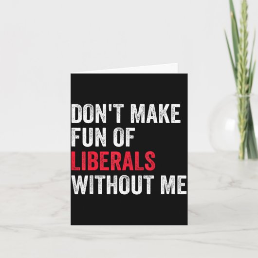 Don't Make Fun Of Liberals Without Me Funny Karte (Vorderseite)