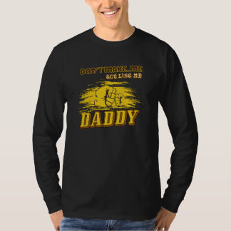 Don't Make Me Act Like My Daddy  Dad Quote  1 T-Shirt
