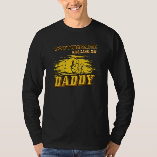 Don't Make Me Act Like My Daddy  Dad Quote  1 T-Shirt (Vorderseite)