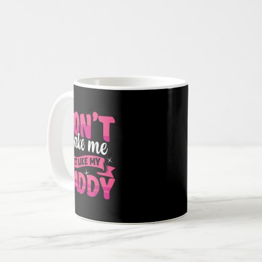 Don't Make Me Act Like My Daddy Funny Kaffeetasse (Vorderseite Links)