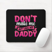 Don't Make Me Act Like My Daddy Funny Mousepad (Mit Mouse)