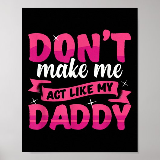 Don't Make Me Act Like My Daddy Funny Poster (Vorne)