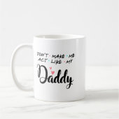Don't Make Me Act Like My Daddy  Kaffeetasse (Links)