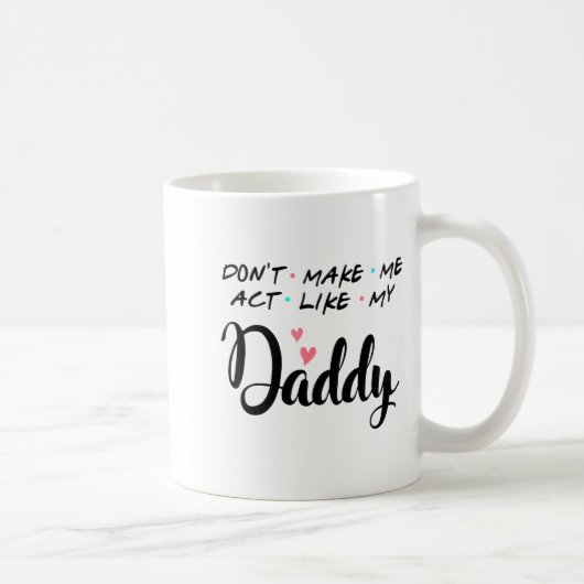 Don't Make Me Act Like My Daddy  Kaffeetasse (Rechts)