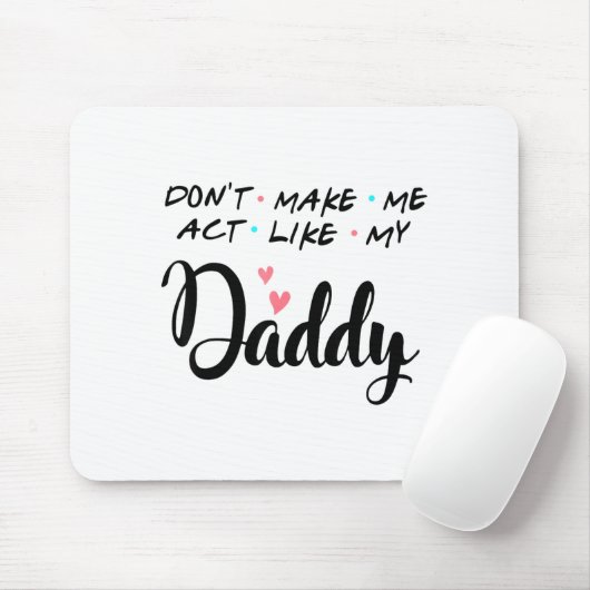 Don't Make Me Act Like My Daddy Mousepad (Mit Mouse)
