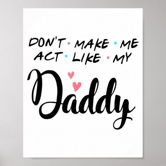 Don't Make Me Act Like My Daddy  Poster (Vorne)