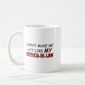 Don't Make Me Act Like My Father-in-law Shirt Kaffeetasse (Links)
