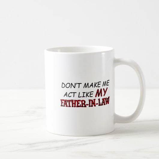 Don't Make Me Act Like My Father-in-law Shirt Kaffeetasse (Rechts)