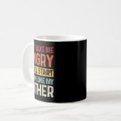 Don't Make Me Angry Or I'll Start Acting Like My F Kaffeetasse (Vorderseite Links)