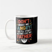 Don't Make Me Angry Or I'll Start Acting Like My F Kaffeetasse (Links)