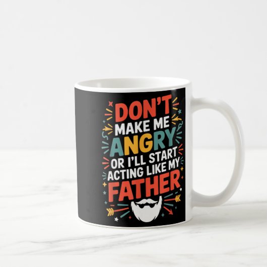 Don't Make Me Angry Or I'll Start Acting Like My F Kaffeetasse (Rechts)