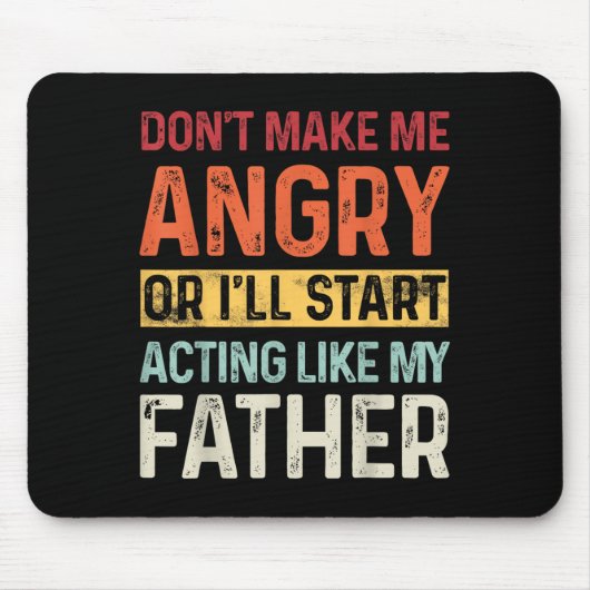 Don't Make Me Angry Or I'll Start Acting Like My F Mousepad (Vorne)