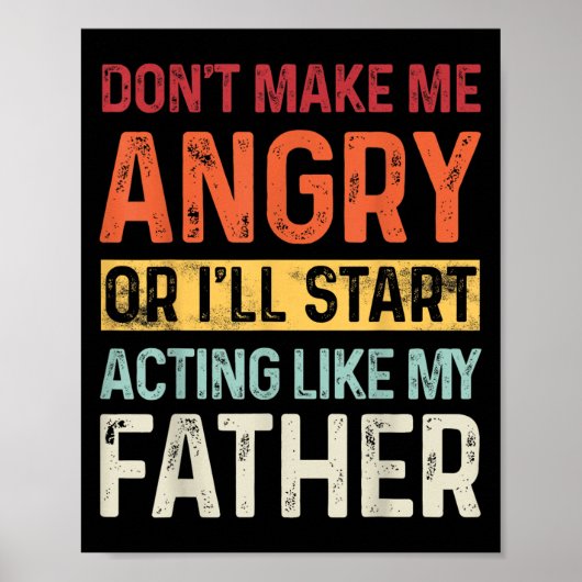 Don't Make Me Angry Or I'll Start Acting Like My F Poster (Vorne)