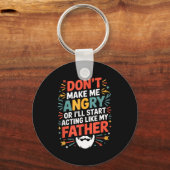 Don't Make Me Angry Or I'll Start Acting Like My F Schlüsselanhänger (Vorderseite)