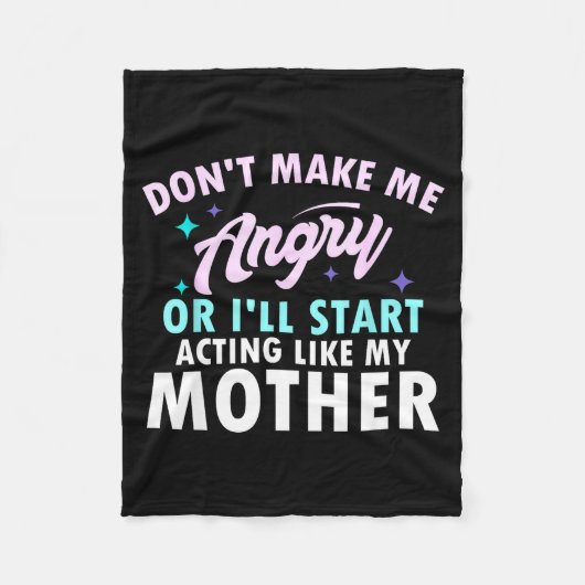Don't Make Me Angry Or I'll Start Acting Like My M Fleecedecke (Vorderseite)
