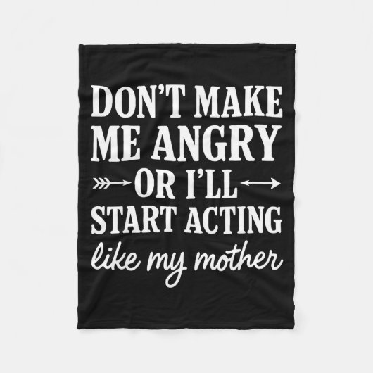 Don't Make Me Angry Or I'll Start Acting Like My M Fleecedecke (Vorderseite)