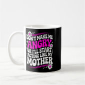 Don't Make Me Angry Or I'll Start Acting Like My M Kaffeetasse (Links)