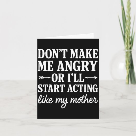Don't Make Me Angry Or I'll Start Acting Like My M Karte (Vorderseite)