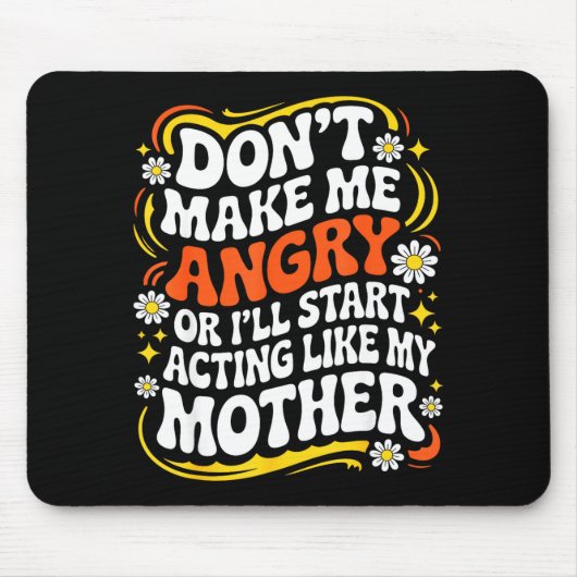 Don't Make Me Angry Or I'll Start Acting Like My M Mousepad (Vorne)