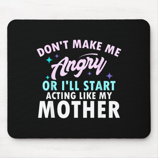 Don't Make Me Angry Or I'll Start Acting Like My M Mousepad (Vorne)