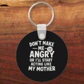 Don't Make Me Angry Or I'll Start Acting Like My M Schlüsselanhänger (Vorderseite)