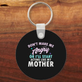 Don't Make Me Angry Or I'll Start Acting Like My M Schlüsselanhänger (Vorderseite)