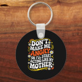 Don't Make Me Angry Or I'll Start Acting Like My M Schlüsselanhänger (Vorderseite)