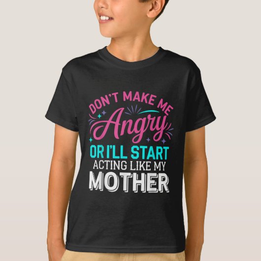 Don't Make Me Angry Or I'll Start Acting Like My M T-Shirt (Vorderseite)