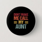 Dont Make Me Call My Aunt Funny Child Kid Mothers Button (Vorderseite)