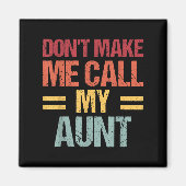 Dont Make Me Call My Aunt Funny Child Kid Mothers Magnet (Vorne)