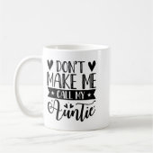 Don't Make Me Call My Auntie Funny Auntie  Kaffeetasse (Links)