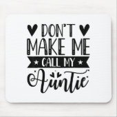 Don't Make Me Call My Auntie Funny Auntie Mousepad (Vorne)