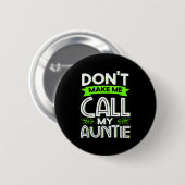 Don't Make Me Call My Auntie Kids Funny Newphew Ni Button (Vorne & Hinten)