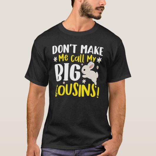Don't Make Me Call My Big Cousins T-Shirt (Vorderseite)