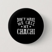 Don't Make Me Call My Chachi Aunt Fun Niece Nephew Button (Vorderseite)