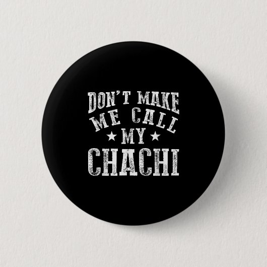 Don't Make Me Call My Chachi Aunt Fun Niece Nephew Button (Vorderseite)