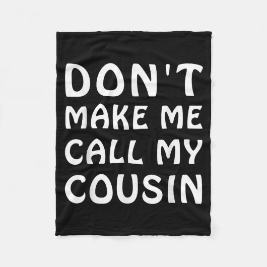 Don't Make Me Call My Cousin Funny Cousins Crew Si Fleecedecke (Vorderseite)