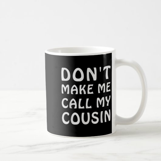 Don't Make Me Call My Cousin Funny Cousins Crew Si Kaffeetasse (Rechts)