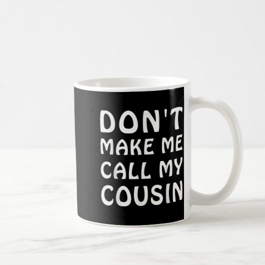 Don't Make Me Call My Cousin Funny Cousins Crew Si Kaffeetasse (Rechts)